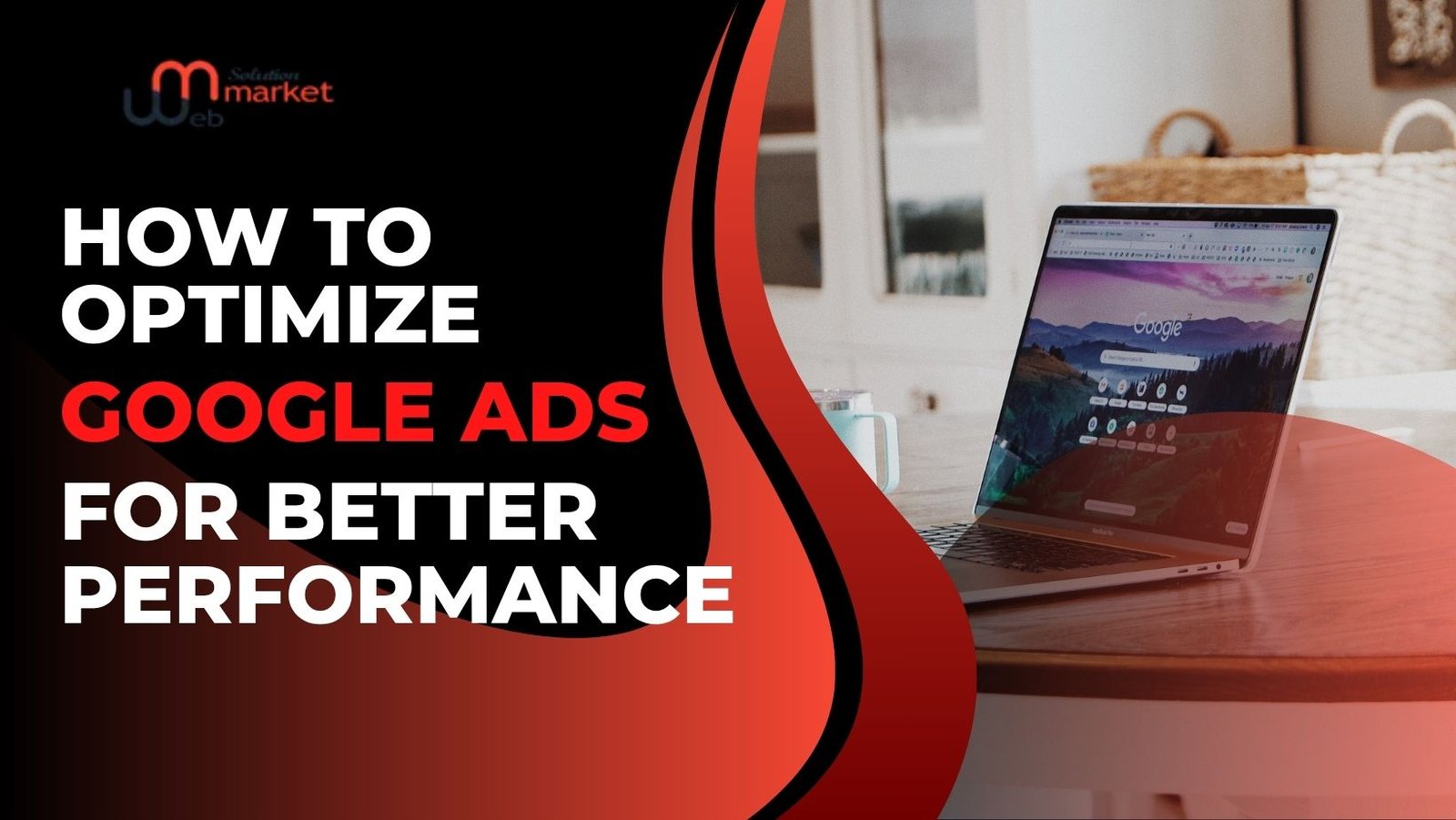 How to Optimize Google Ads for Better Performance
